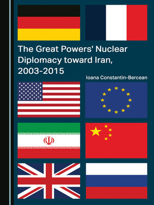cover image of The Great Powers' Nuclear Diplomacy toward Iran, 2003-2015